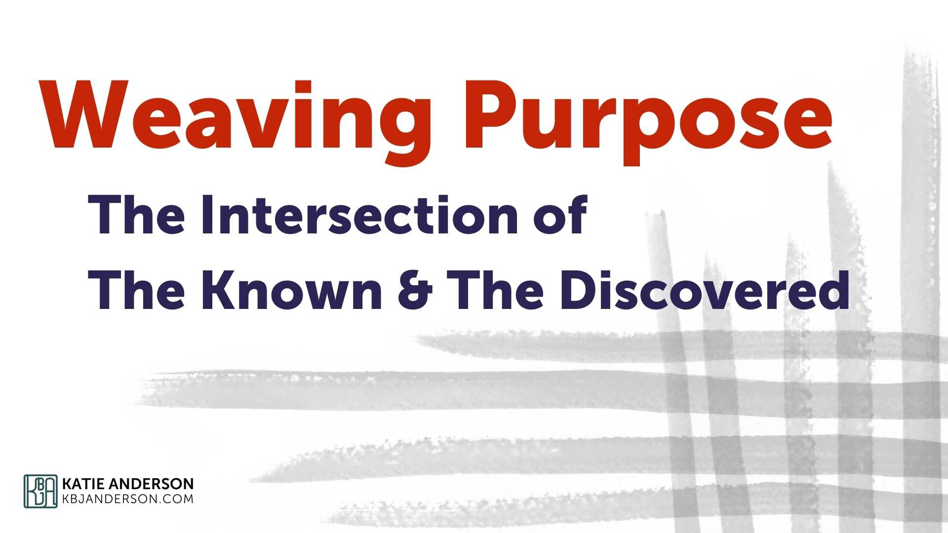 Weaving Purpose The Intersection of the Known and the Discovered