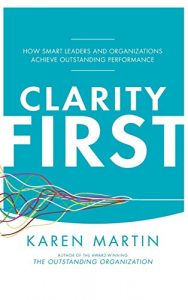 Clarity First - Karen Martin | Books on Culture Organizational Change & Strategy