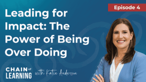 Episode 4 -Leading for Impact: The Power of Being Over Doing