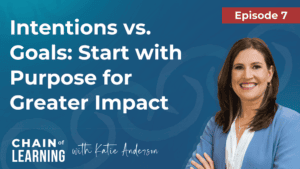 Episode 7 - Intentions vs. Goals_ Start with Purpose for Greater Impact