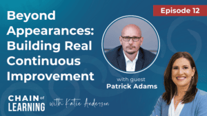 Episode 12 - Beyond Appearances_ Building Real Continuous Improvement with Patrick Adams