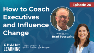 Episode 20 _ How to Coach Executives and Influence Change with Brad Toussaint