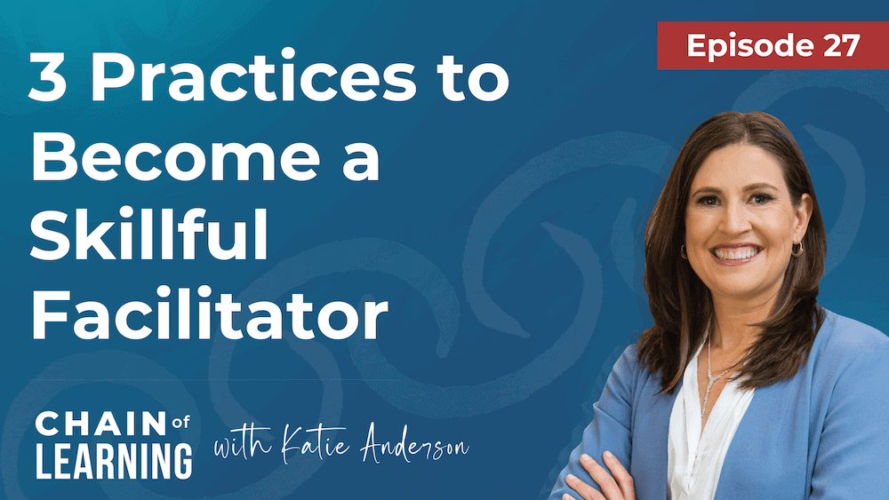 Ep27 3 Practices to Become a Skillful Facilitator