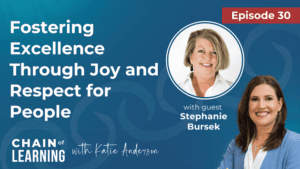 Episode 30 - Fostering Excellence Through Joy and Respect for People by Stephanie Bursek