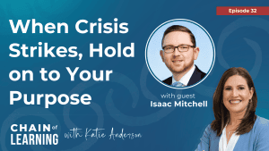 Chain of Learning Podcast Episode 32 | When Crisis Strikes, Hold on to Your Purpose with Isaac Mitchell