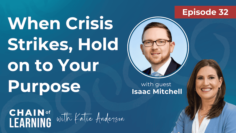 Episode 32 - When Crisis Strikes, Hold on to Your Purpose with Isaac Mitchell