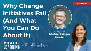 34 Why Change Initiatives Fail (And What You Can Do About It) with Michael Bungay Stanier