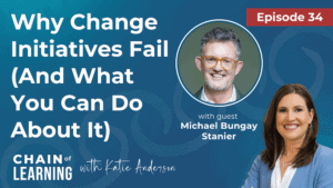 Episode 34 - Why Change Initiatives Fail (And What You Can Do About It)