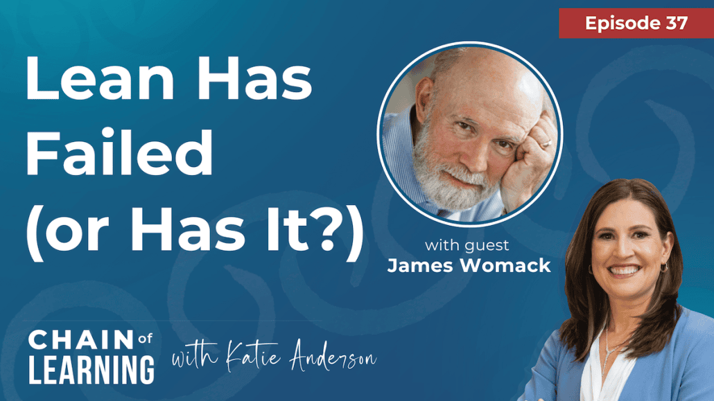 37 Lean Has Failed (or Has It) with James Womack | lean implementation