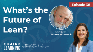 38 What’s the Future of Lean with James Womack