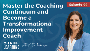 Ep44 - Master the Coaching Continuum and Become a Transformational Improvement Coach