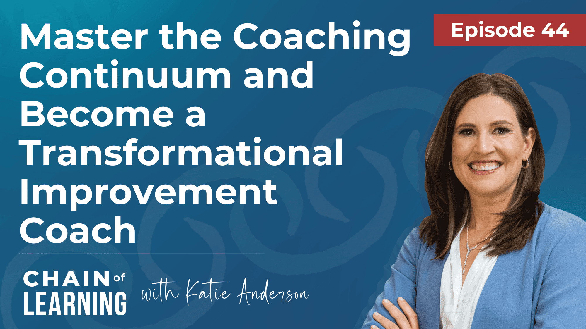 Ep44 - Master the Coaching Continuum and Become a Transformational Improvement Coach