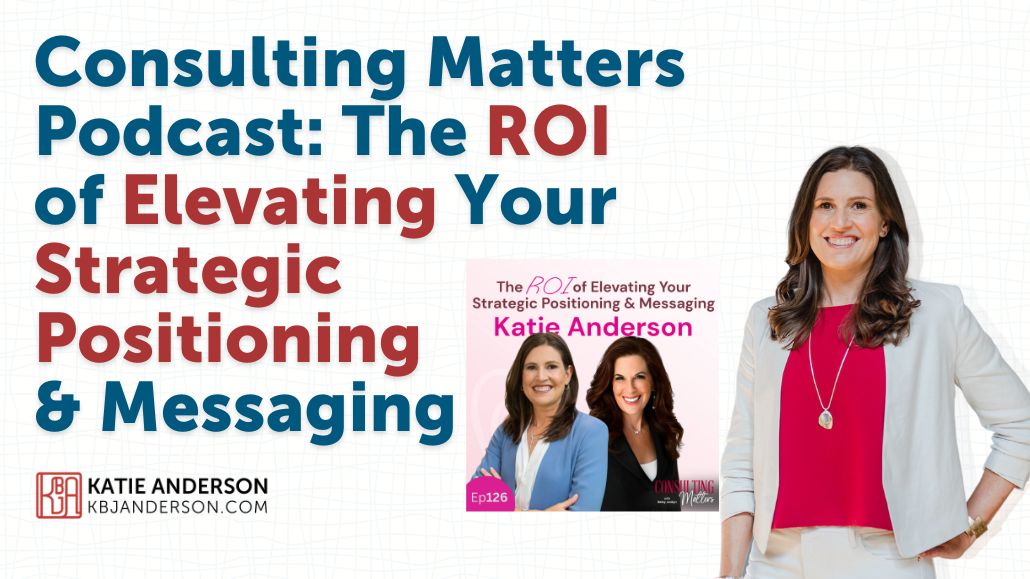 Katie Anderson and Betsy Jordyn Consulting Matters podcast cover - The ROI of Elevating Your Strategic Positioning and Messaging