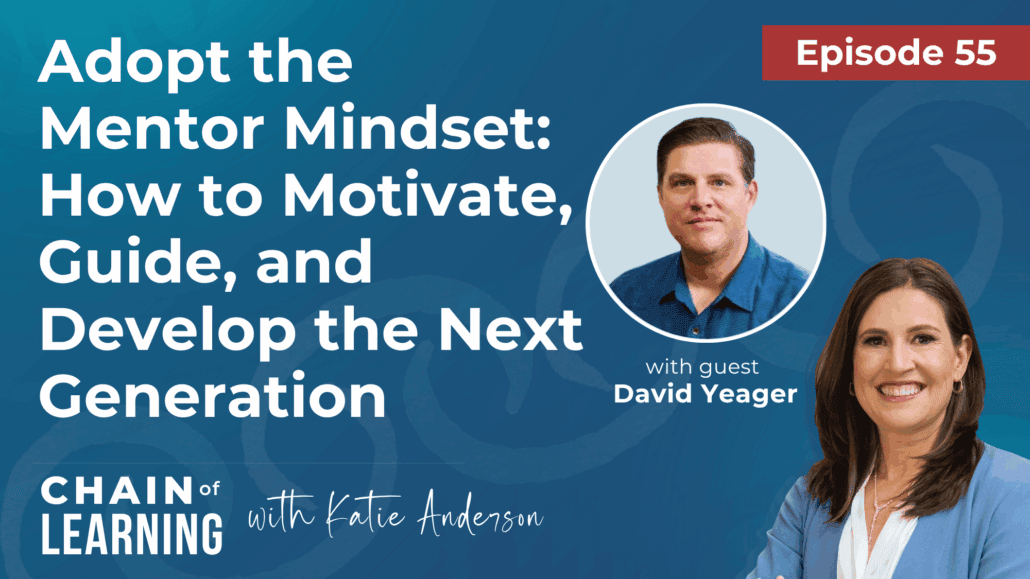 EP 55 - Adopt the Mentor Mindset - How to Motivate, Guide and Develop the Next Generation with David Yeager