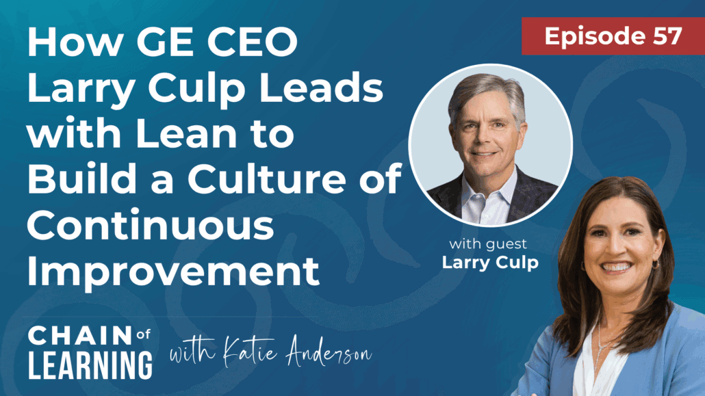 Episode 57 | How GE CEO Larry Culp Leads with Lean to Build a Culture of Continuous Improvements