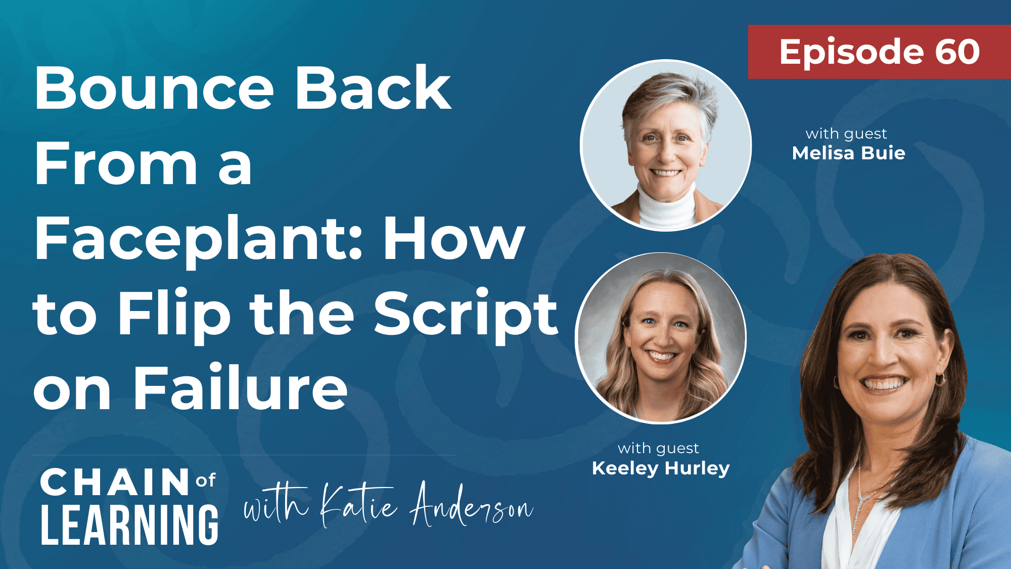 EP 60-Bounce Back From a Faceplant How to Flip the Script on Failure with Melisa Buie and Keeley Hurley