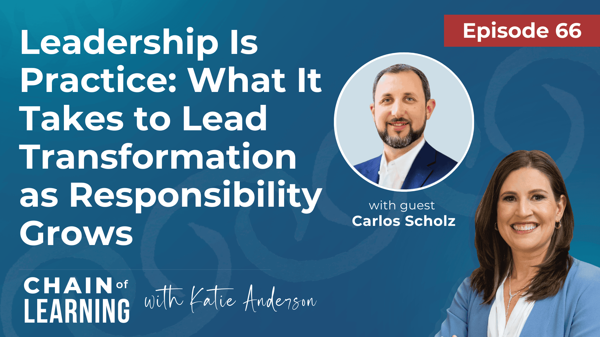 EP 66 - Leadership Is Practice What It Takes to Lead Transformation as Responsibility Grows