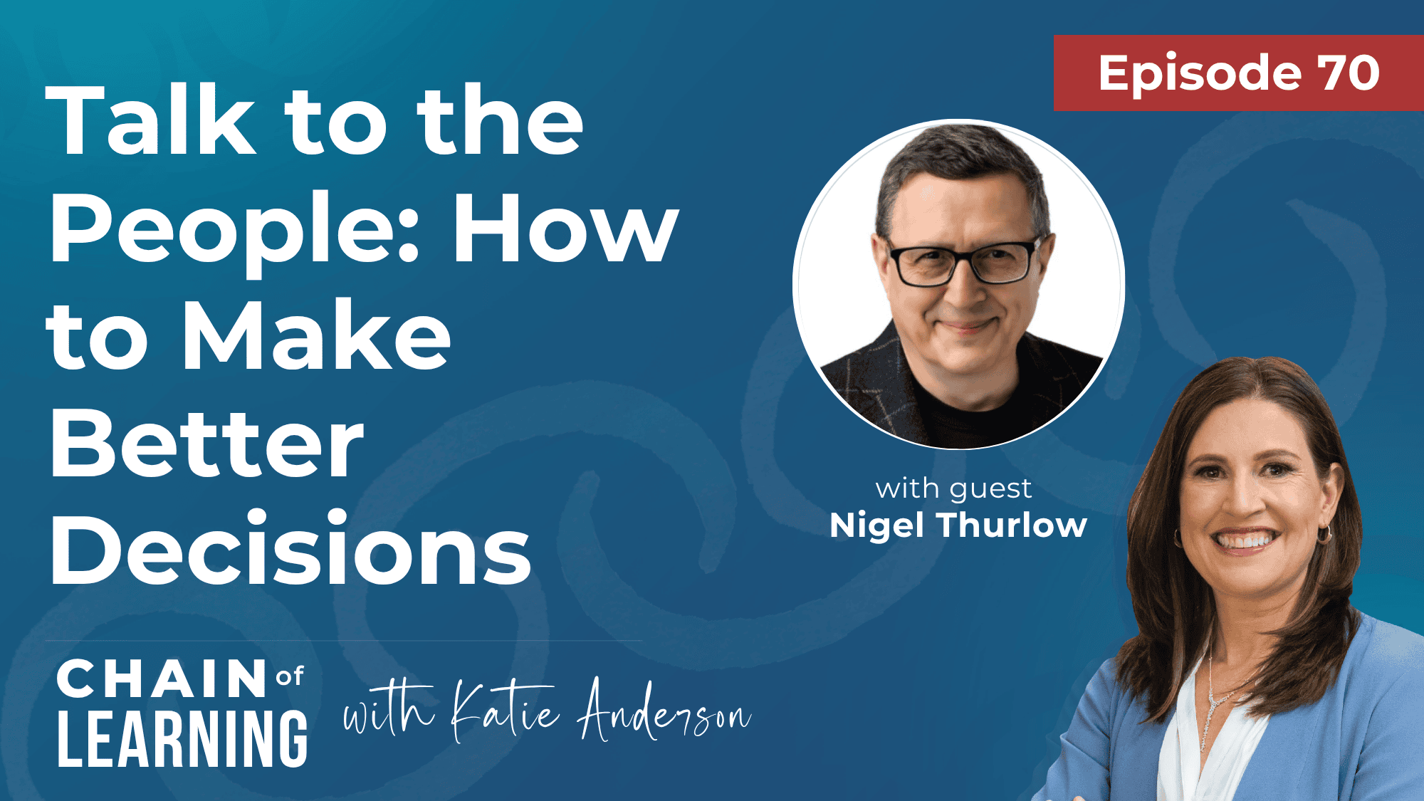 EP 70 - Talk to the People How to Make Better Decisions with Nigel Thurlow