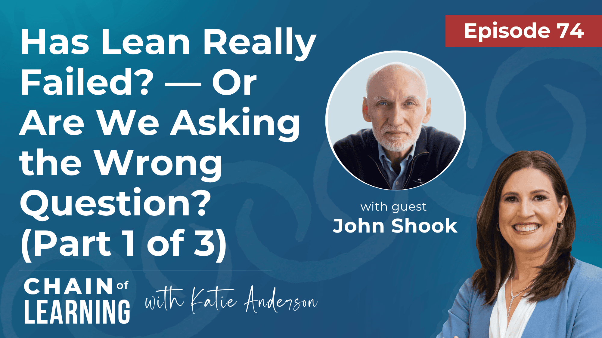 EP 74 - Has Lean Really Failed — Or Are We Asking the Wrong Question (Part 1 of 3)