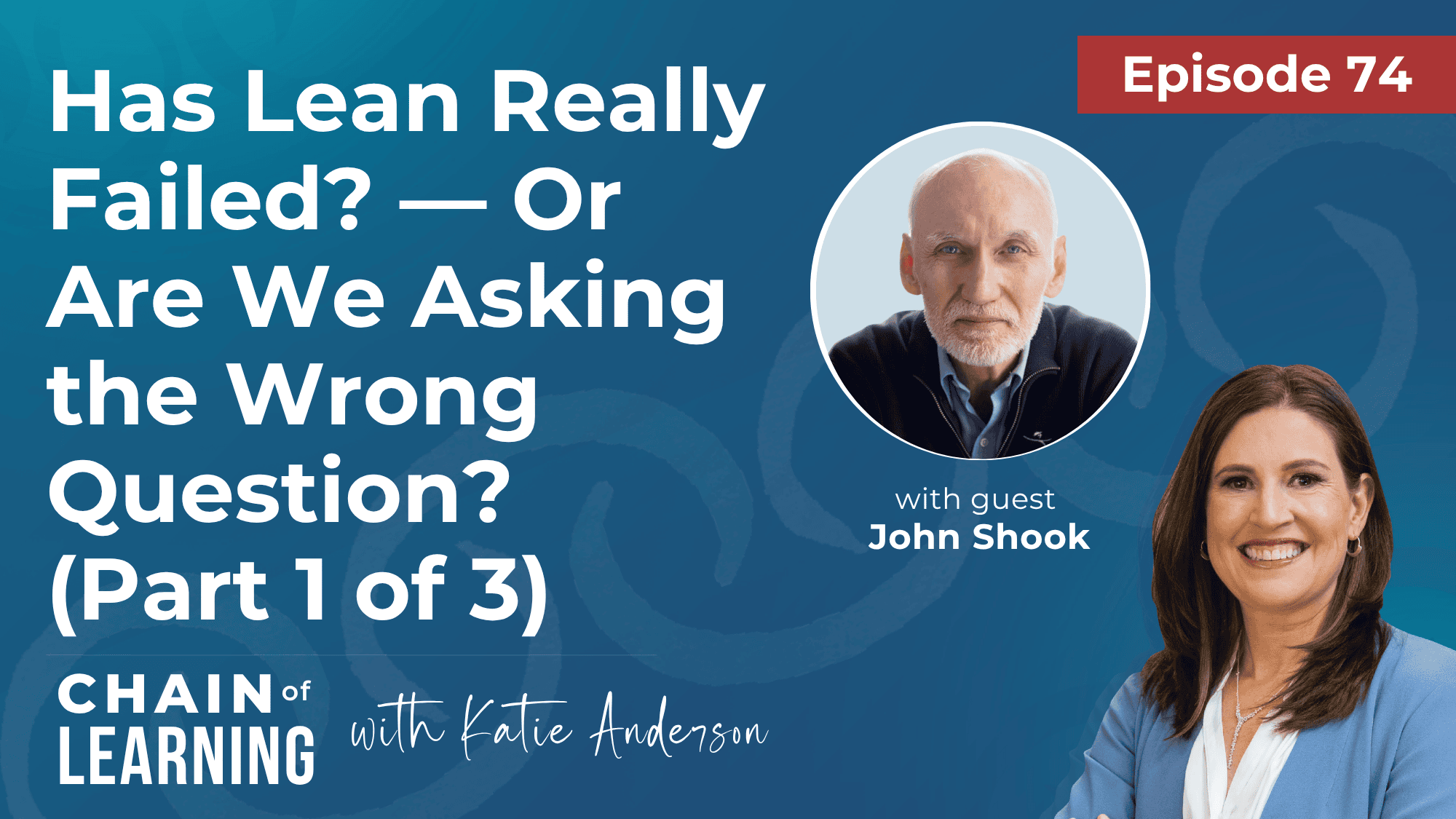 EP 74 - Has Lean Really Failed — Or Are We Asking the Wrong Question (Part 1 of 3)