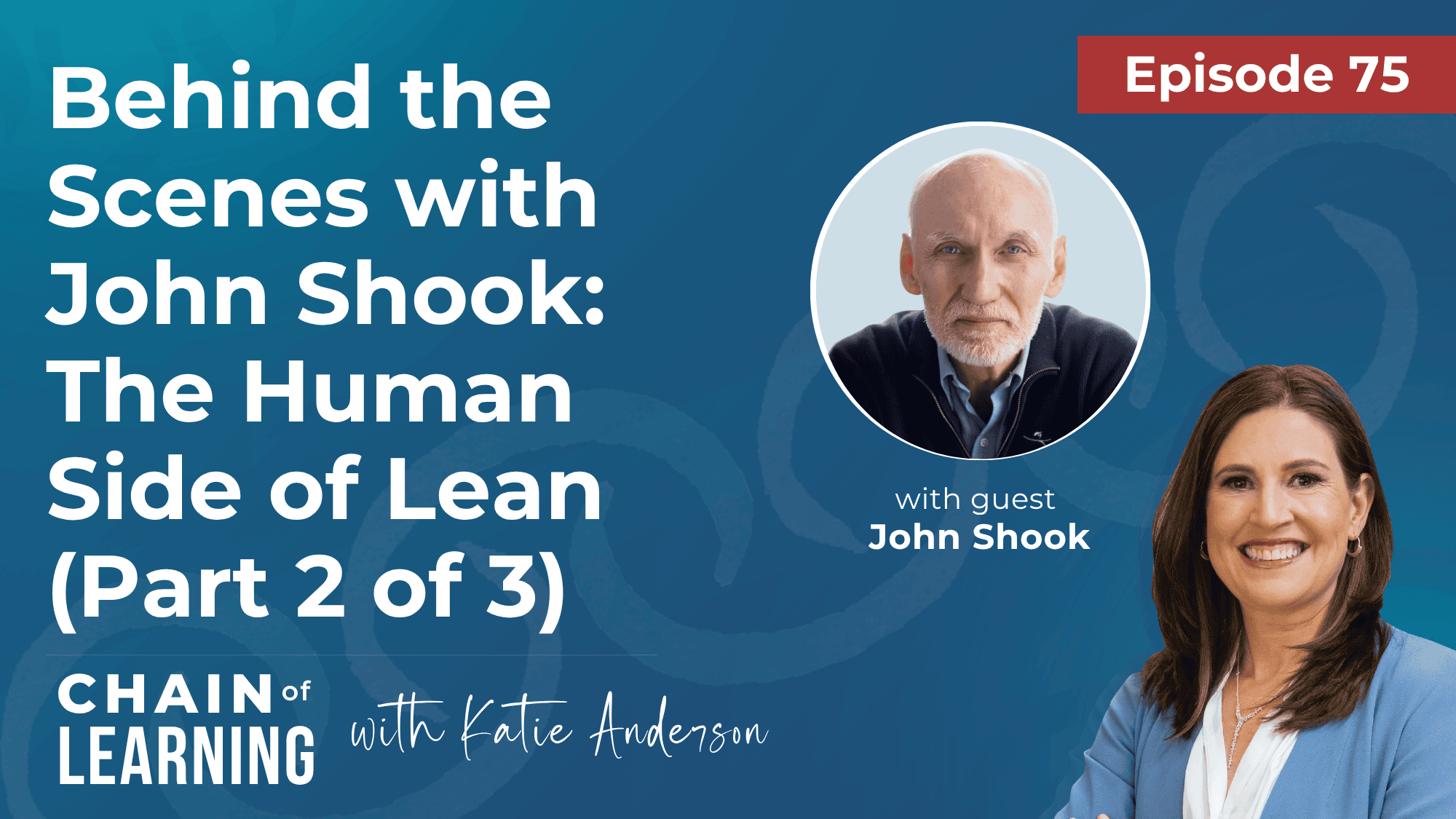 EP 75 - Behind the Scenes with John Shook The Human Side of Lean (Part 2 of 3