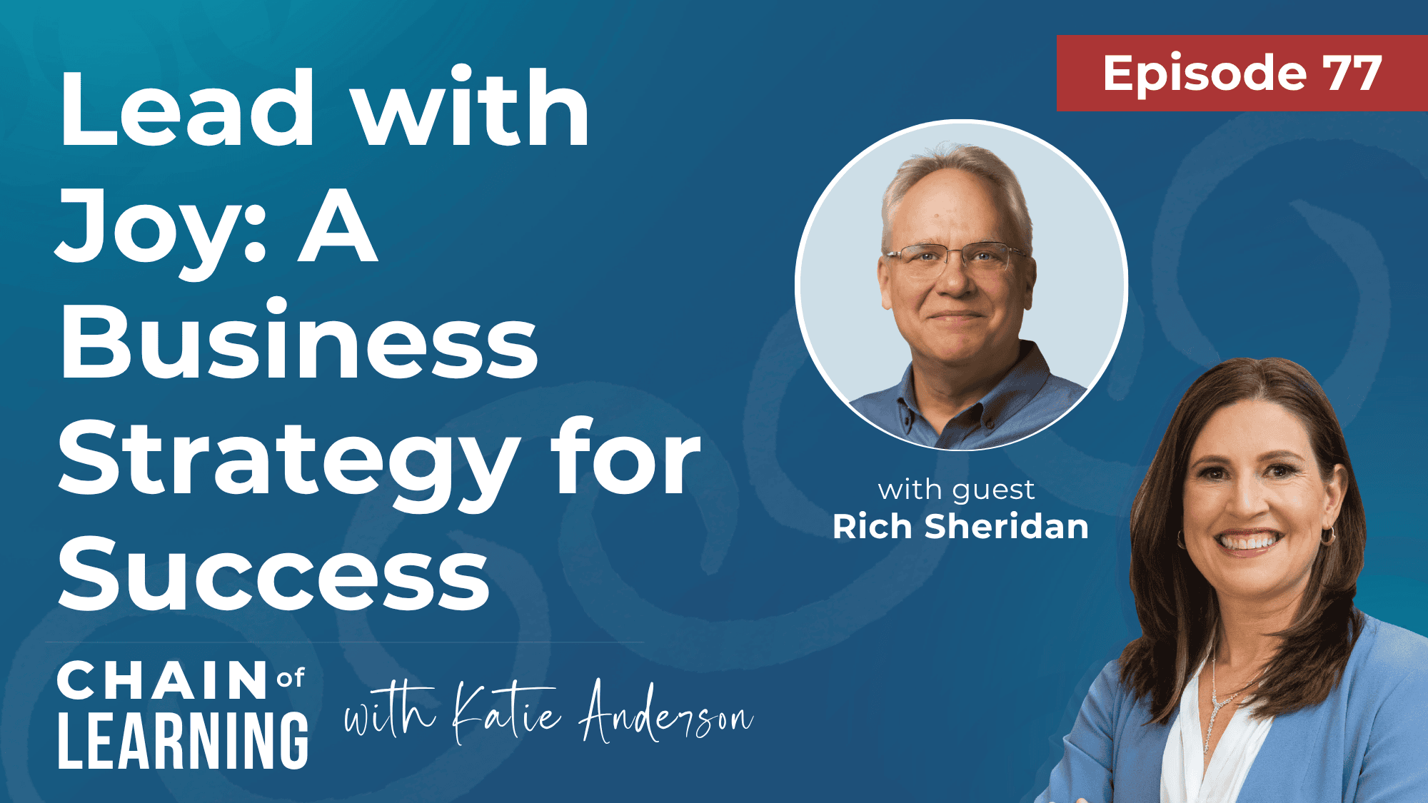 EP 77 - Lead with Joy A Business Strategy for Success with Rich Sheridan